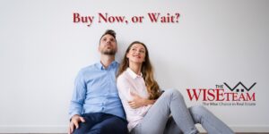 Better to Buy Now, or Wait? | The Wise Team